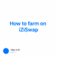 How to farm on iZiSwap