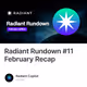 Radiant Rundown #11 February Recap