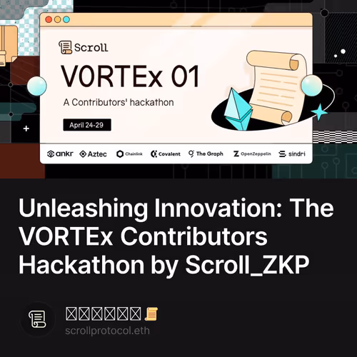 Unleashing Innovation: The VORTEx Contributors Hackathon by Scroll_ZKP