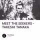 MEET THE SEEKERS - TAKESHI TANAKA