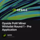 Opside PoW Miner Whitelist Round 1 - Pre Application