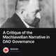 A Critique of the Machiavellian Narrative in DAO Governance