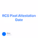 RCS Pixel Attestation Date