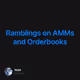 Ramblings on AMMs & Orderbooks