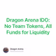 Dragon Arena IDO: No Team Tokens, All Funds for Liquidity