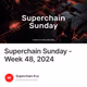 Superchain Sunday - Week 48, 2024