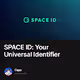  SPACE ID Your Universal Identifier