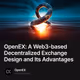 OpenEX: A Web3-based Decentralized Exchange Design and Its Advantages