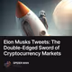 Elon Musks Tweets: The Double-Edged Sword of Cryptocurrency Markets