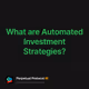What are Automated Investment Strategies?