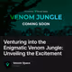 Venturing into the Enigmatic Venom Jungle: Unveiling the Excitement