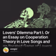 Lovers' Dilemma Part I. Or an Essay on Cooperation Theory in Love Songs and an Iterated Ga
