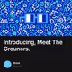 Introducing, Meet The Grouners.