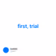 first, trial
