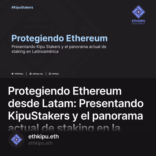 Protegiendo Ethereum desde Latam: Presentando KipuStakers y el panorama actual de staking