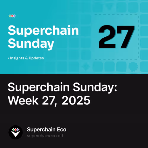 Superchain Sunday: Week 27, 2025