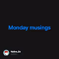 Monday musings V2