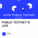 PUBLIC TESTNET IS LIVE