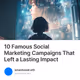 10 Famous Social Marketing Campaigns That Left a Lasting Impact
