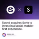 Sound acquires Soho to invest in a social, mobile-first experience.