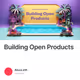 Building Open Products
