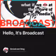 Hello, It's Broadcast