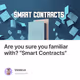 Are you sure you familiar with? "Smart Contracts"