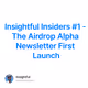 Insightful Insiders #1 - The Airdrop Alpha Newsletter First Launch
