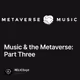 Music & the Metaverse: Part Three