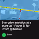 Everyday analytics at a start up - Power BI for Prism @ Nuonic