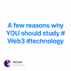 A few reasons why YOU should study #Web3 #technology