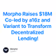 Morpho Raises $18M Co-led by a16z and Variant to Transform Decentralized Lending!