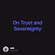 On Trust and Sovereignty