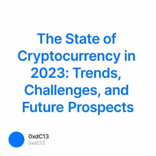 The State of Cryptocurrency in 2023: Trends, Challenges, and Future Prospects