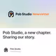 Pob Studio, a new chapter. Sharing our story.