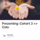 Prezenting: Cohort 3 <> Celo