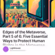 Edges of the Metaverse, Part 5 of 6: Five Essential Ways to Protect Human Rights in the Me