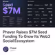 Phaver Raises $7M Seed Funding To Grow Its Web3 Social Ecosystem