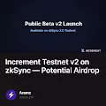 Increment Testnet v2 on zkSync  Potential Airdrop