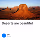 Deserts are beautiful