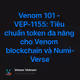 Venom 101 - VEP-1155: Tiêu chuẩn token đa năng cho Venom blockchain và Numi-Verse