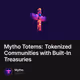 Mytho Totems: Tokenized Communities with Built-In Treasuries