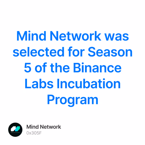 Mind Network was selected for Season 5 of the Binance Labs Incubation Program
