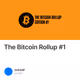 The Bitcoin Rollup #1