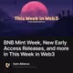BNB Mint Week, New Early Access Releases, and more in This Week in Web3