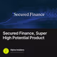 Secured Finance, Super High Potential Product