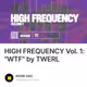 HIGH FREQUENCY Vol. 1: "WTF" by TWERL