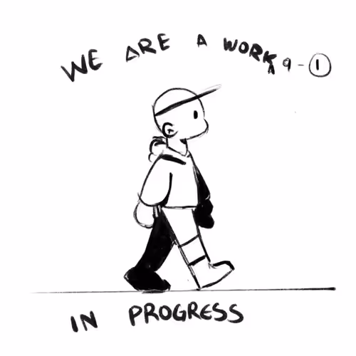 We are all a work in progress