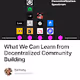 What We Can Learn from Decentralized Community Building
