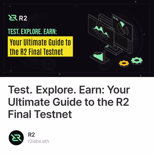 Test. Explore. Earn: Your Ultimate Guide to the R2 Final Testnet